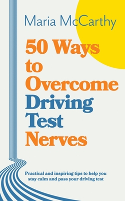 50 Ways to Overcome Driving Test Nerves - McCarthy, Maria