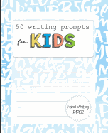 50 Writing Prompts for Kids: Funny Writing prompts for Kids: 100 handwriting story paper pages with picture boxes for Illustrations.