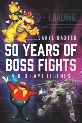 50 Years of Boss Fights: Video Game Legends - Baxter, Daryl