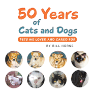 50 Years of Cats and Dogs: Pets We Loved and Cared For