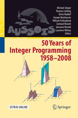 50 Years of Integer Programming 1958-2008: From the Early Years to the State-Of-The-Art - Jnger, Michael (Editor), and Liebling, Thomas M (Editor), and Naddef, Denis (Editor)