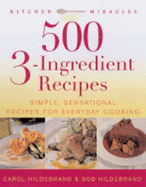 500 3-ingredient Recipes: Simple and Sensational Ideas for Everyday Cooking - Hildebrand, Robert, and Hildebrand, Carol