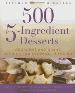 500 5-Ingredient Desserts: Decadent and Divine Recipes for Everyday Cooking - Hildebrand, Robert, and Hildebrand, Carol