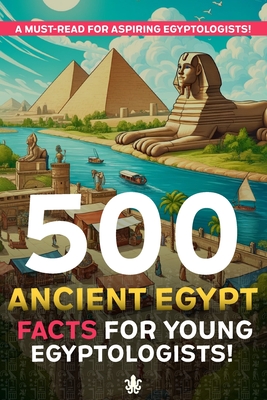 500 Ancient Egypt Facts For Young Egyptologists - Press, Squid