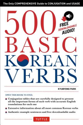500 Basic Korean Verbs: Only Comprehensive Guide to Conjugation and Usage - Park, Kyubyong