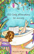 500 Daily Affirmations For Anxiety: Overcome Anxiety