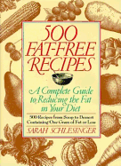500 Fat-Free Recipes: A Complete Guide to Reducing the Fat in Your Diet - Schlesinger, Sarah