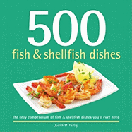 500 Fish & Shellfish Dishes: The Only Compendium of Fish & Shellfish Dishes You'll Ever Need