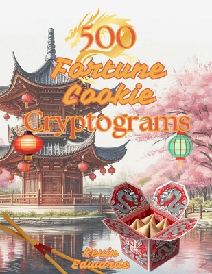 500 Fortune Cookie Cryptograms: Cryptogram Word Puzzle Book For Adults: Challenging Large Print Word Puzzle Activity Book For Cryptogram Fans - Edwards, Kevin