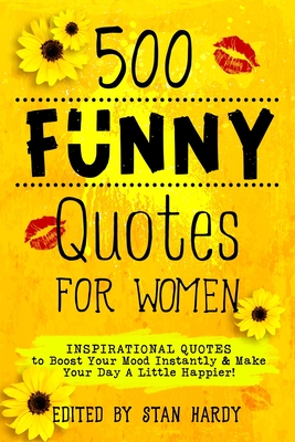 500 Funny Quotes for Women - Hardy, Stan (Editor)