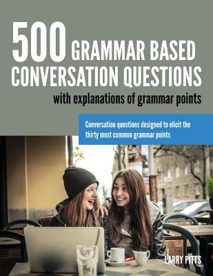 500 Grammar Based Conversation Questions - Pitts, Larry