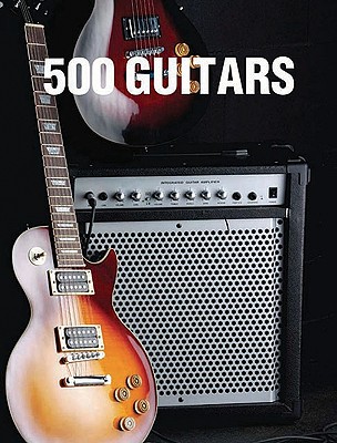 500 Guitars: A Definitive A-Z Guide - Egan, Sean