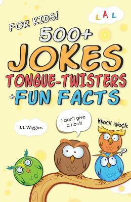 500+ Jokes, Tongue-Twisters, & Fun Facts For Kids! - Wiggins, J J