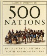 500 Nations: An Illustrated History of North American Indians - Josephy, Alvin M, Jr.