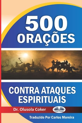 500 ora??es contra ataques espirituais - Carlos Cris?stomo (Translated by), and Dr Olusola Coker