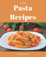 500 Pasta Recipes: A Pasta Cookbook Everyone Loves!