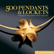 500 Pendants & Lockets: Contemporary Interpretations of Classic Adornments - Lark Books (Creator)