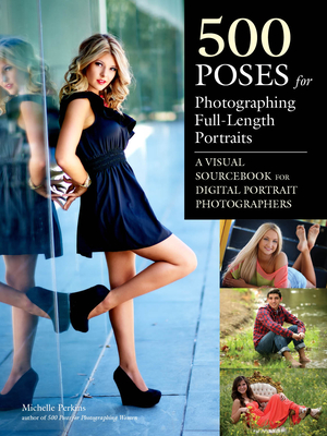 500 Poses For Photographing Full-length Portraits: A Visual Sourcebook for Digital Portrait Photographers - Perkins, Michelle