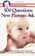 500 Questions New Parents Ask: Pediatricians Answer Your Questions about the Care and Handling of Your Baby