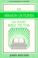 500 Sermon Outlines on Basic Bible Truths - Ritchie, John