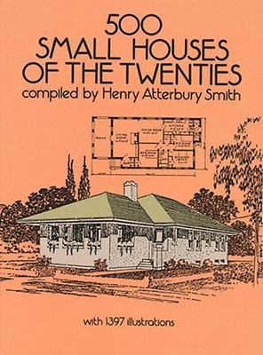 500 Small Houses of the Twenties - Smith, Henry Atterbury