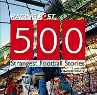 500 Strangest Football Stories. Edited by Graham Sharpe