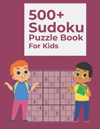 500+ Sudoku Puzzle Book For Kids: Sudoku Puzzles Book Easy to Hard with Solutions