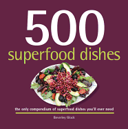 500 Superfood Dishes: The Only Compendium of Superfood Dishes You'll Ever Need