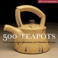 500 Teapots: Simple Techniques, Stunning Designs