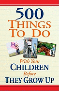 500 Things to Do with Your Children Before They Grow Up