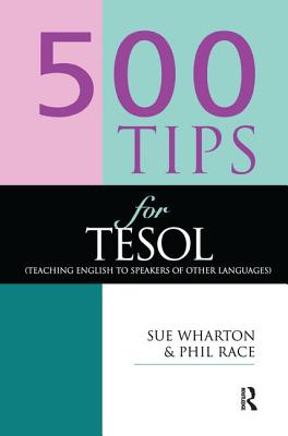 500 Tips for TESOL Teachers - Race, Phil, and Wharton, Sue