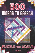 500 Words to Search Puzzle for Adult Vol-1: Challenging Word Search Puzzle Book for Men, Women, Boys, Girls, Seniors and Elderly to Get Stress-free with Hours of Fun.