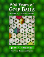 500 Years of Golf Balls: History and Collector's Guide - Hotchkiss, John, and Martin, John Stuart