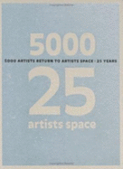 5000 Artists Return to Artists Space: 25 Years - Gould, Claudia (Editor), and Smith, Valerie (Editor)