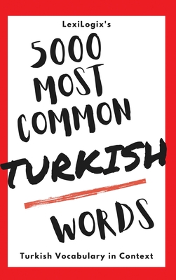 5000 Most Common Turkish Words: Turkish Vocabulary in Context - Lexilogix, and Karay, Berfu (Editor)