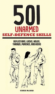 501 Unarmed Self-Defence Skills: Deflections, Locks, Holds, Throws, Punches and Kicks