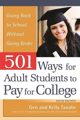 501 Ways for Adult Students to Pay for College: Going Back to School Without Going Broke - Tanabe, Gen, and Tanabe, Kelly