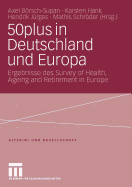 50plus in Deutschland Und Europa: Ergebnisse Des Survey of Health, Ageing and Retirement in Europe