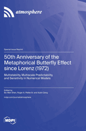 50th Anniversary of the Metaphorical Butterfly Effect since Lorenz (1972): Multistability, Multiscale Predictability, and Sensitivity in Numerical Models