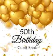 50th Birthday Guest Book: Gold Balloons Hearts Confetti Ribbons Theme, Best Wishes from Family and Friends to Write in, Guests Sign in for Party, Gift Log, A Lovely Gift Idea, Hardback
