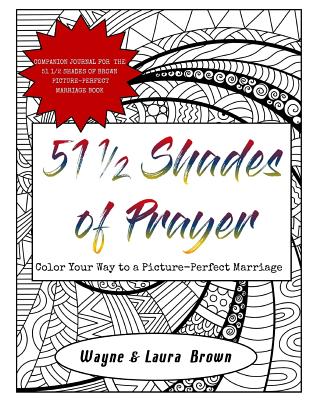 51 1/2 Shades of Prayer: Color Your Way to a Picture-Perfect Marriage - Brown, Wayne, and Brown, Laura