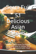 51 Delicious Asian Stews: Sophisticated Asian formulas, cheap and easy to follow, for a healthy and sustainable meal