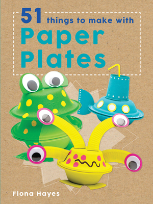 51 Things to Make with Paper Plates - Hayes, Fiona