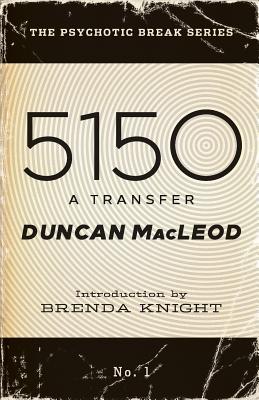 5150: A Transfer - Knight, Brenda (Introduction by), and MacLeod, Duncan