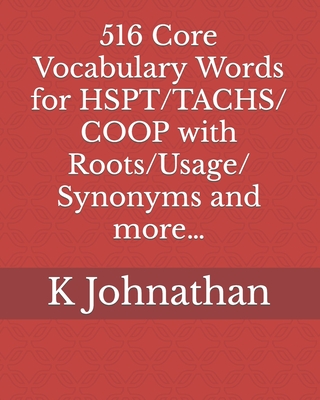 516 Core Vocabulary Words for HSPT/TACHS/COOP With Roots/Usage/Synonyms and more... - Johnathan, K