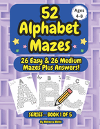 52 Alphabet Maze Puzzles for Kids, Ages 4-8, Book 1: 26 Easy & 26 Medium Level Alphabet Mazes Plus Answers