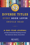 52 Diverse Titles Every Book Lover Should Read: A One Year Journal and Recommended Reading List from the American Library Association