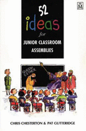 52 Ideas for Junior Classroom Assemblies - Chesterton, Chris, and Gutteridge, Pat
