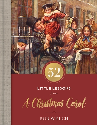 52 Little Lessons from a Christmas Carol: Inspirational Reflections for the Advent Season - Welch, Bob