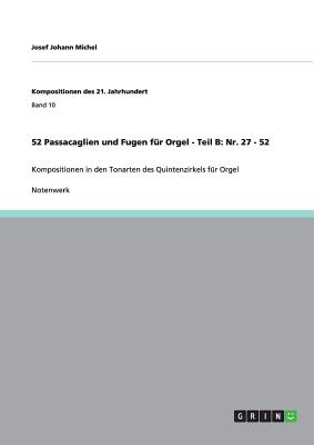 52 Passacaglien und Fugen f?r Orgel - Teil B: Nr. 27 - 52: Kompositionen in den Tonarten des Quintenzirkels f?r Orgel - Michel, Josef Johann